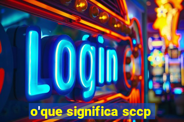 o'que significa sccp